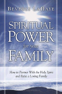 Spiritual Power for Your Family: How to Partner with the Holy Spirit and Raise a Loving Family