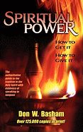 Spiritual Power: How to Get It, How to Give It