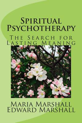 Spiritual Psychotherapy: The Search for Lasting Meaning - Marshall, Edward, and Marshall, Maria