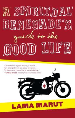 Spiritual Renegade's Guide to the Good Life - Marut, Lama