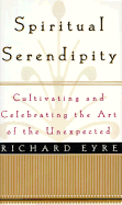 Spiritual Serendipity: Cultivating and Celebrating the Art of the Unexpected - Eyre, Richard, and Eyre, Linda