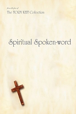 Spiritual Spoken-word: from the pen of The TORY KEIT Collection - Keit, Tory A