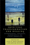 Spiritual Transformation and Healing: Anthropological, Theological, Neuroscientific, and Clinical Perspectives