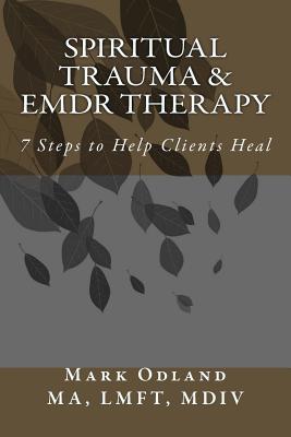 Spiritual Trauma & EMDR Therapy: 7 Steps to Help Clients Heal - Odland, Mark