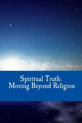 Spiritual Truth: Moving Beyond Religion - Burke, Michael