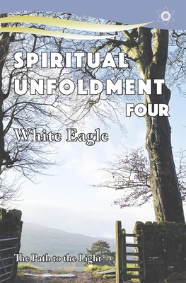 Spiritual Unfoldment 4: The Path to the Light - White Eagle