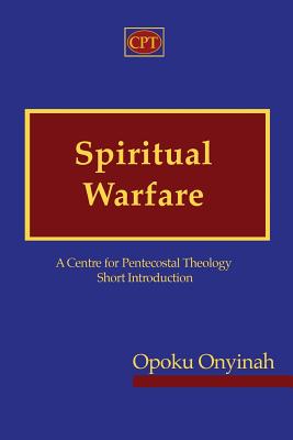 Spiritual Warfare: A Centre for Pentecostal Theology Short Introduction - Onyinah, Opoku, Dr.