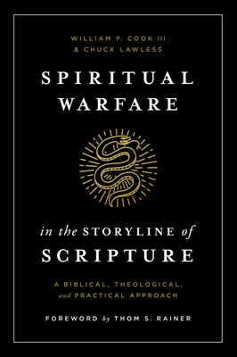 Spiritual Warfare in the Storyline of Scripture: A Biblical, Theological, and Practical Approach - Cook III, William F, and Lawless, Chuck