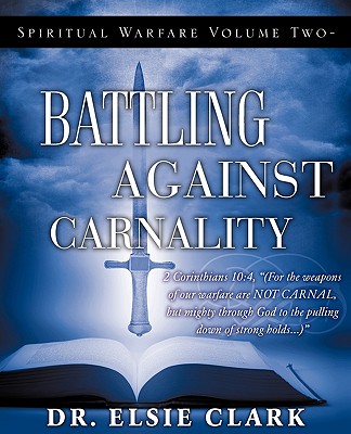 Spiritual Warfare Volume Two - Battling Against Carnality by Dr. Elsie ...