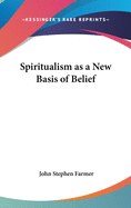 Spiritualism as a New Basis of Belief