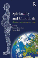 Spirituality and Childbirth: Meaning and Care at the Start of Life