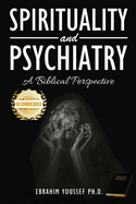 Spirituality and Psychiatry: A Biblical Perspective