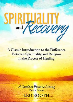 Spirituality and Recovery: A Classic Introduction to the Difference Between Spirituality and Religion in the Process of Healing - Booth, Leo, Father