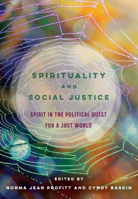 Spirituality and Social Justice: Spirit in the Political Quest for a Just World - Profitt, Norma Jean (Editor), and Baskin, Cyndy (Editor)