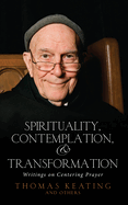 Spirituality, Contemplation, and Transformation: Writings on Centering Prayer