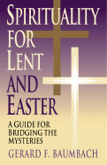 Spirituality for Lent and Easter: A Guide for Bridging the Mysteries