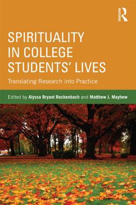 Spirituality in College Students' Lives: Translating Research into Practice - Rockenbach, Alyssa Bryant (Editor), and Mayhew, Matthew J (Editor)