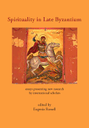 Spirituality in Late Byzantium: Essays Presenting New Research by International Scholars