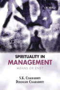 Spirituality in Management: Means or End? - Chakraborty, S K, and Chakraborty, Debangshu