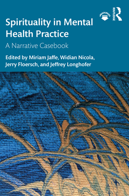 Spirituality in Mental Health Practice: A Narrative Casebook - Jaffe, Miriam (Editor), and Nicola, Widian (Editor), and Floersch, Jerry (Editor)