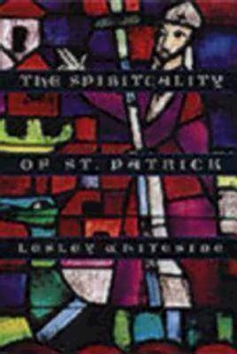 Spirituality of St. Patrick - Whiteside, Lesley, and Lesley Whiteside