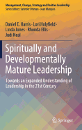 Spiritually and Developmentally Mature Leadership: Towards an Expanded Understanding of Leadership in the 21st Century