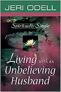 Spiritually Single: Living with an Unbelieving Husband