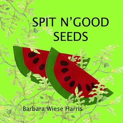 Spit N' Good Seeds - Hauver, Alice (Editor), and Harris, Barbara Wiese