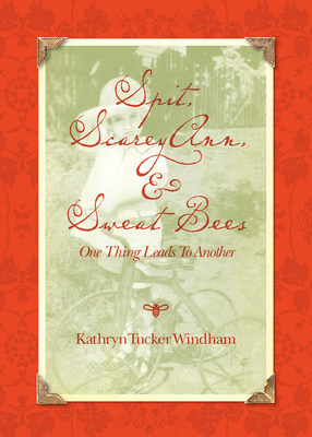 Spit, Scarey Ann, and Sweat Bees: One Thing Leads to Another - Windham, Kathryn Tucker