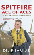 Spitfire Ace of Aces: The Wartime Story of Johnnie Johnson
