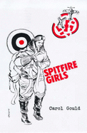 Spitfire Girls: A Tale of the Lives and Loves Achievements and Heroism of the Women ATA Pilots in World War II