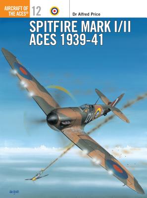Spitfire Mark I/II Aces 1939-41 - Price, Alfred, Dr.