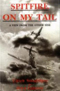 Spitfire on My Tail: A View from the Other Side - Steinhilper, Ulrich, and Osborne, Peter, and Osborne, Carol (Editor)