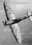 Spitfire: The Biography - Glancey, Jonathan