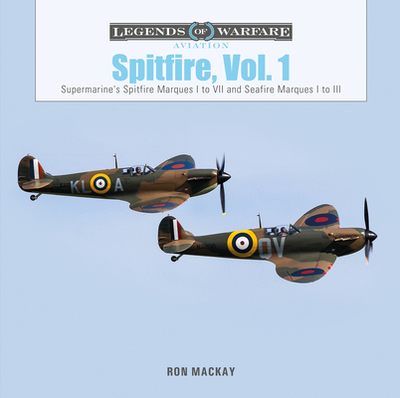 Spitfire, Vol. 1: Supermarine's Spitfire Marques I to VII and Seafire Marques I to III - MacKay, Ron