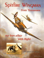 Spitfire Wingman from Tennessee: My Love Affair with Flight - Haun, James R, and Haun, Jim, and Hallmark, William