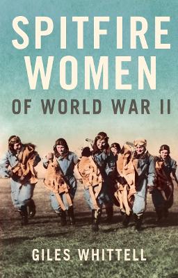 Spitfire Women of World War II. Giles Whittell - Whittell, Giles
