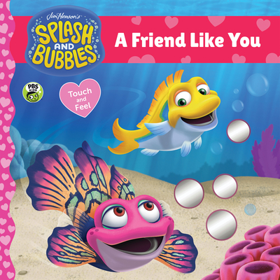 Splash and Bubbles: A Friend Like You Touch-And-Feel Board Book - The Jim Henson Company