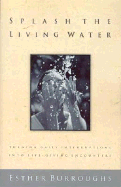 Splash the Living Water: Turning Daily Interruptins Into Life-Giving Encounters