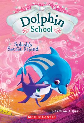 Splash's Secret Friend (Dolphin School #3): Volume 3 - Hapka, Catherine