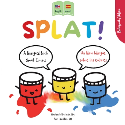 Splat!: A Bilingual Story About Colors English - Spanish - Hamilton-Lee, Ann