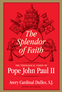 Splendor of Faith: The Theological Vision of Pope John Paul II