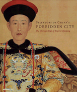 Splendors of China's Forbidden City: The Glorious Reign of Emperor Qianlong - Ho, Chuimei, and Bronson, Bennet