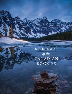 Splendour of the Canadian Rockies - Ward, Meghan J (Text by), and Zizka, Paul (Photographer)