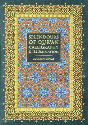 Splendours of Qur'an Calligraphy & Illumination - Lings, Martin