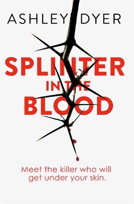 Splinter in the Blood - Dyer, Ashley