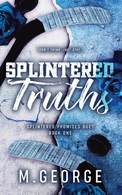 Splintered Truths: Splintered Promises Duet- Book One - George, M