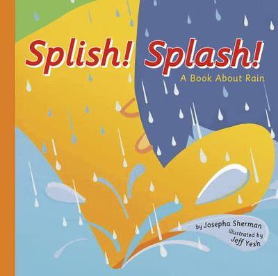 Splish! Splash!: A Book about Rain - Sherman, Josepha