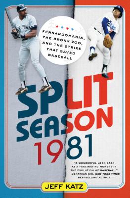 Split Season: 1981: Fernandomania, the Bronx Zoo, and the Strike That Saved Baseball - Katz, Jeff