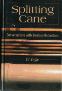 Splitting Cane: Conversations with Bamboo Rodmakers